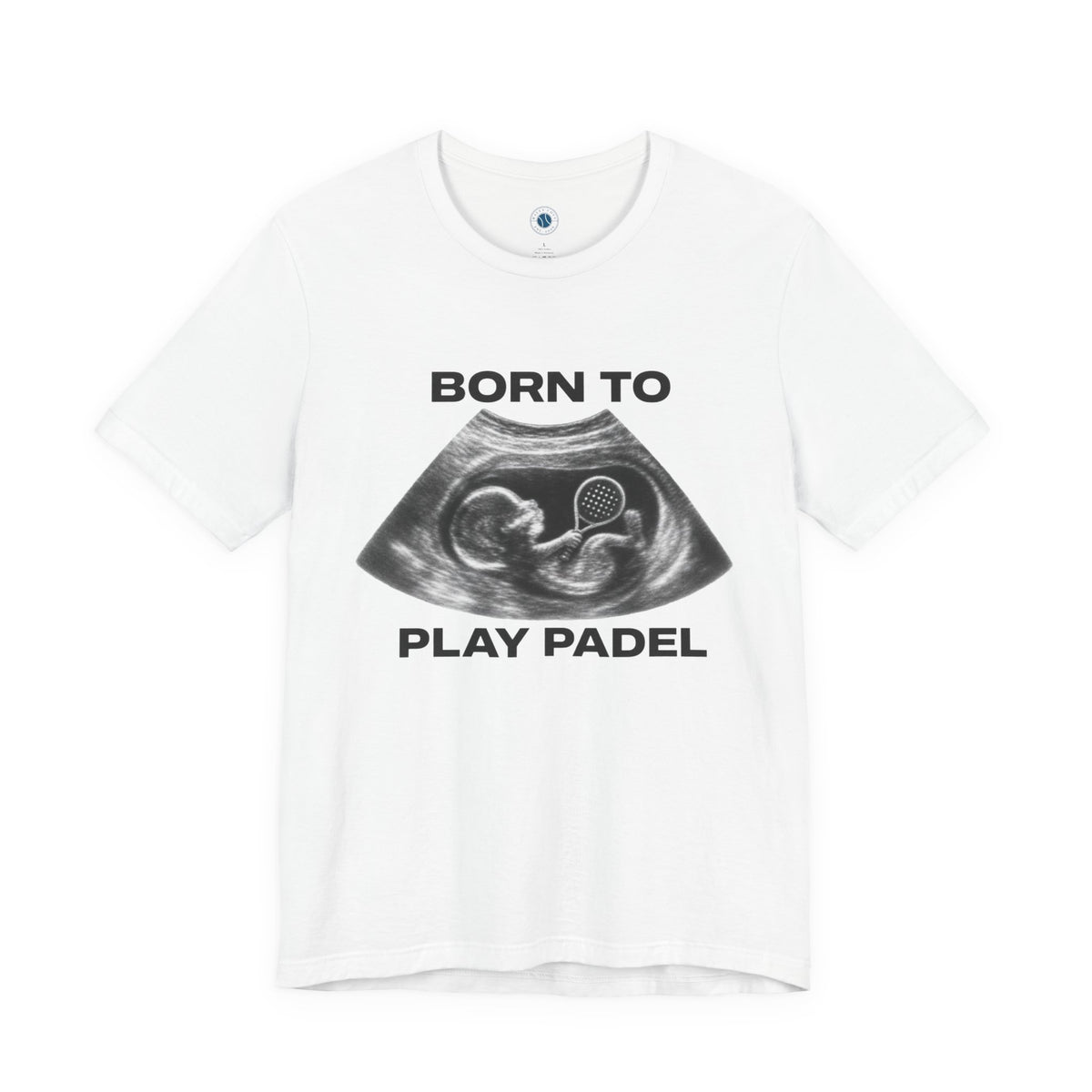 A white short-sleeve crewneck t-shirt featuring a black graphic print of a fetal ultrasound scan with the text 'BORN TO PLAY PADEL' printed above and below the image.