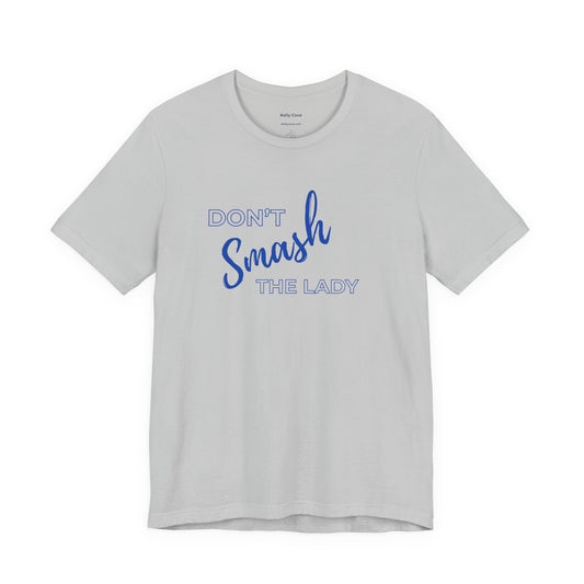 Don't Smash the Lady T-Shirt