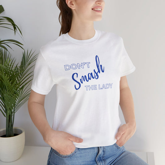 Don't Smash the Lady T-Shirt