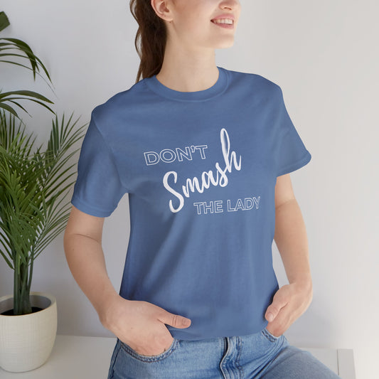 Don't Smash The Lady T-Shirt